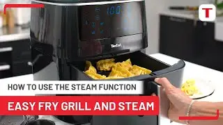 How to Use the Steam Function | Tefal Easy Fry Grill & Steam FW2018
