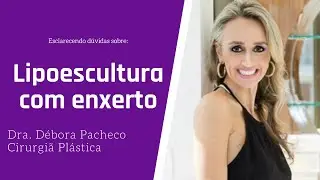 Lipoescultura com enxerto - Dra Débora Pacheco