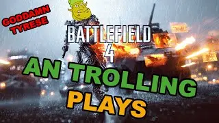 AN TROLLING PLAYS: BATTLEFIELD 4