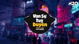 Vạn Sự Tùy Duyên Remix - Thanh Hưng x H2O | Phía Xa Vời Có Anh Đang Chờ Remix TikTok
