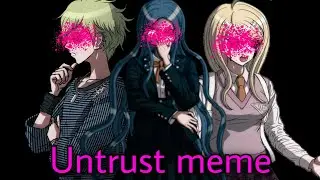Untrust meme | DanganronpaV3 | Rantaro Amami | Kaede Akamatsu | Tsumugi Shirogane |