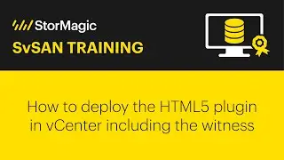 How to deploy the HTML5 plugin in vCenter including the witness