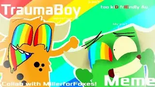 TraumaBoy Meme [too kiD frIEndly Au] (FLASH, SEIZURE, RAINBOW EYES AND MOUTH WARNING)