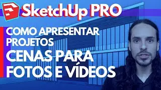 SketchUp PRO - Cenas para fotos e vídeos - como apresentar projetos