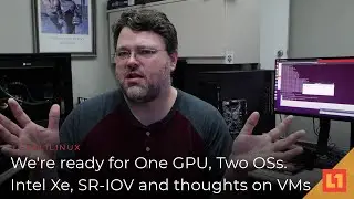 We're ready for One GPU -- Two OSs. Intel Xe, SR-IOV and thoughts on VMs