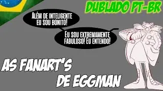 [Fandub] As Fanart's de Eggman - (Sonic The Hedgehog) [Dublado PT-BR]