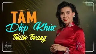 THIÊN TRANG MUSIC - TÁM ĐIỆP KHÚC, TIẾNG HÁT HẬU PHƯƠNG - NHẠC XƯA HẢI NGOẠI CHỌN LỌC