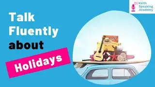 IELTS Speaking Practice - Topic of HOLIDAYS