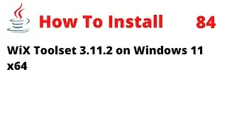 How To Install WiX Toolset 3.11.2 on Windows 11 x64