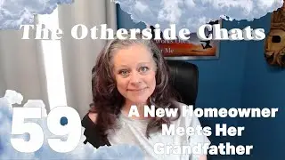 The Otherside Chats: A New Homeowner Meets Her Grandfather