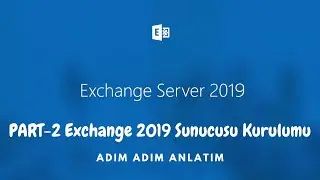 18- Exchange 2019 Sunucusu Kurulumu: Adım Adım Anlatım