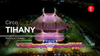Circo Tihany Spectacular, Pachuca, Hidalgo | www.edemx.com