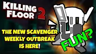 Killing Floor 2 | SCAVENGER WEEKLY OUTBREAK ANY GOOD? - Summer Update Beta New Weekly Gameplay!