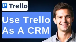 How To Use Trello As A CRM [2026 Guide]