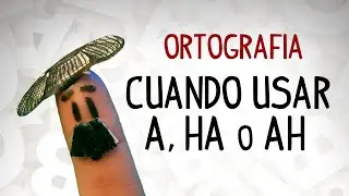 Spanish spelling A, HA, AH,  when use each in Spanish writting