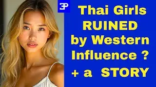 Are Thai Girls being RUINED by Western Influence ? and a STORY