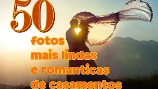 50 FOTOS DE CASAMENTOS MAIS  - lindas ,românticas e engraçadas