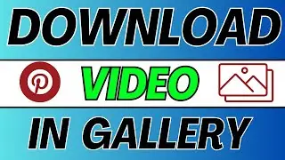 How To Download Pinterest Videos To Phone Gallery