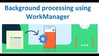 Background processing using WorkManager
