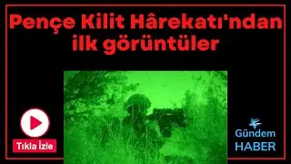 Pençe Kilit Hârekatı'ndan ilk görüntüler