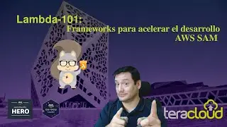 Lambda101 -  Frameworks para acelerar el desarrollo de aplicaciones serverless:  AWS SAM