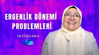 ERGENLİK DÖNEMİ PROBLEMLERİ - DR. FİGEN ABLA