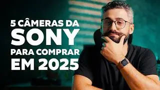 5 SONY CAMERAS I WOULD BUY IN 2025