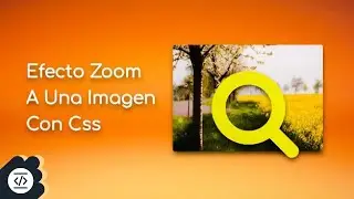 Efecto Zoom a una Imagen con Html y Css