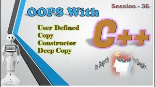 OOPS With CPP Session 36 | User Defined Copy Constructor | Deep Copy | In Depth | Freshers to 6+ Yrs