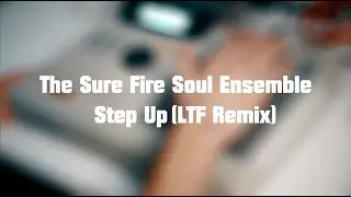 The Sure Fire Soul Ensemble - Step Up (LTF Remix)