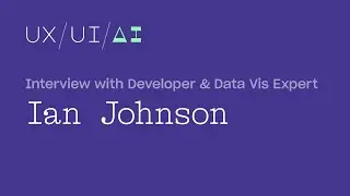 UX/UI/AI Interview: Ian Johnson