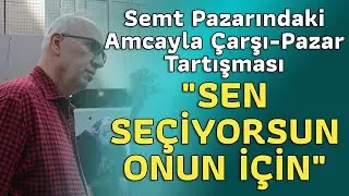 Semt Pazarındaki Amcayla Çarşı - #Pazar Tartışması. I 
