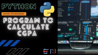 PYTHON | Program: Calculate CGPA | Cumulative Grade Point Average