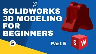 SolidWorks for beginners 3D Part Modeling - Part 5