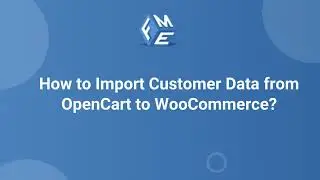 How to Import Customer Data from OpenCart to WooCommerce | FMEAddons | OpenCart to Woo Migration