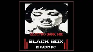 BLACK BOX [115] ELECTRO DARK MIX ( #electro #darkwave #ebm #tecno )