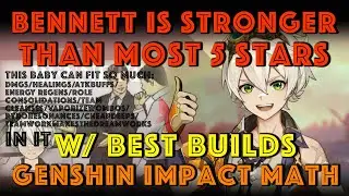 Bennett is STRONGER THAN MOST 5 STARS w/ Builds & Timestamps | Genshin Impact Math