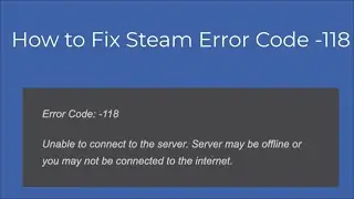 HOW TO FIX STEAM ERROR CODE - 118 - Unable to connect to the server may be offline or you may not