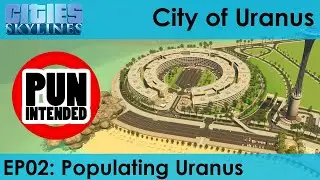 Uranus EP02 | Populating Uranus | Cities: Skylines