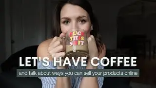 Ways You Can Sell On Social Media / + a Little Coffee Chat Like the Good Ole Days
