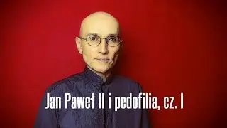 Jan Paweł II i pedofilia, cz. I • Jerzy Bokłażec TV • 23