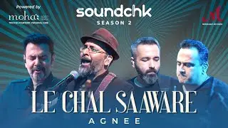 Le Chal Saaware | Agnee | Abbas Tyrewala | SoundChk S02 | Mohan Kannan | Koco | Merchant Records