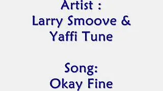 Larry Smoove X Yaffi Tune = ( Okay Fine ) 