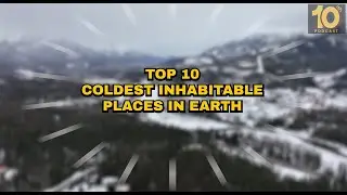 Top 10 Coldest Cities on Earth (The Tiny 10ish #13 )