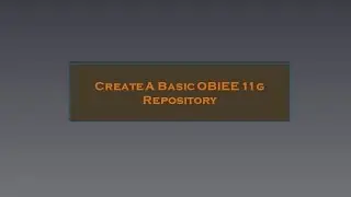 Oracle OBIEE Create Repository