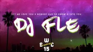 LET ME LOVE YOU X NOBODY HAS TO KNOW X INTO YOU  (DJ FLE)