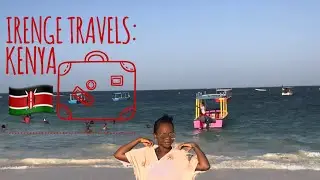 TRAVEL VLOG KENYA 🇰🇪 IRENGE TRAVELS