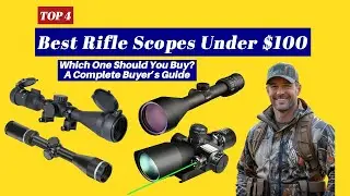 Top 4 Best Rifle Scopes Under $100 in 2025