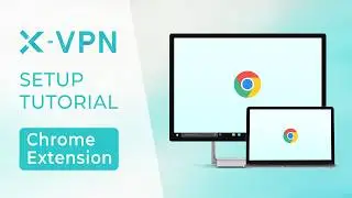 How to Add Free VPN Chrome Extension | X-VPN for Chrome Tutorial