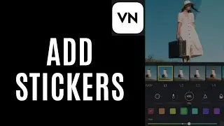 How to Add Stickers in Vn Video Editor 2025?